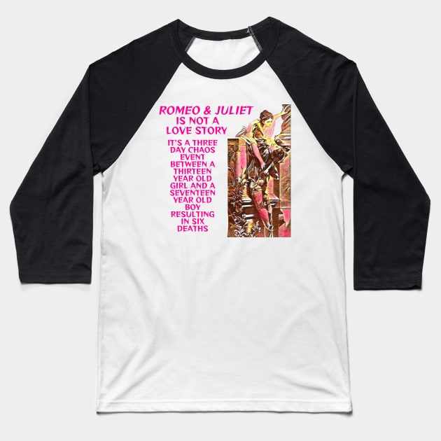 Romeo And Juliet Was Not A Love Story Baseball T-Shirt by Courage Today Designs